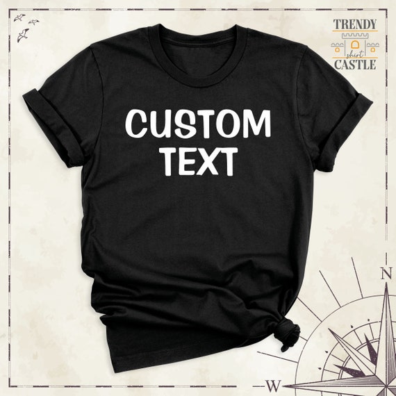 Custom Text Design Shirt, Your Design Shirt, Custom Name Shirt, Shirt Design, Personalized Shirt, Customized Shirt, Custom Text Shirt