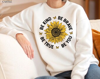 Sunflower Sweatshirt, Positive Vibes Shirt, Be Kind Be Brave Be True Be You Hoodie, Teacher Gift Shirt, Kindness Long Sleeve, Positive Shirt