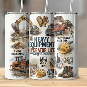 May include: A white 20oz tumbler featuring illustrations of construction equipment, including an excavator, dump truck, and bulldozer. The tumbler has the text "Heavy Equipment Operator Life" and other phrases related to construction work.