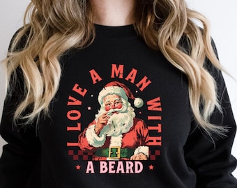 I Love A Man With A Beard Sweatshirt, Christmas Santa Sweater, Gift For Christmas, Christmas Vacation Sweatshirt, Funny Christmas Sweat