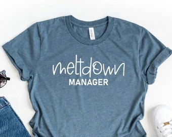 Meltdown Manager Shirt, Unisex Graphic Tee, Funny Mom Shirt, Teacher Shirt, Babysitter Tee, Toddler Mom Shirt, Nanny Shirt, Mom Life T-Shirt