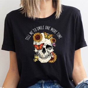 Tell Me To Smile One More Time T-Shirt, Sunflower Butterfly Skull Shirt, Mental Health Shirt, Sarcastic Floral Skull Tee, Aesthetic Shirt Bild 1
