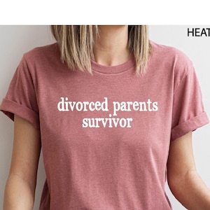 Divorced Parents Survivor T-Shirt, Child Of Divorce Shirt, Funny Shirt, Humorous Shirt For Her, Funny Saying, Funny Divorced Women Gift