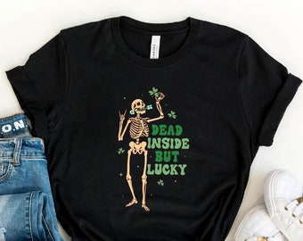 Dead Inside But Lucky T-Shirt, St Patrick's Day Shirt, Shamrock Shirt, Lucky Tee, Funny Skeleton Shirt, St Patty's Day Shirt, Irish Luck Tee