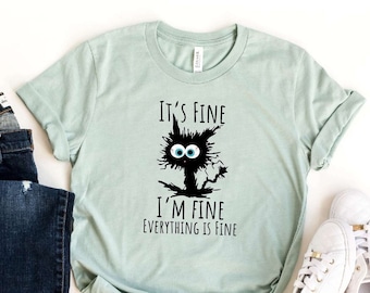 It's Fine I'm Fine Everything Is Fine T-Shirt, Sarcastic I'm Fine Shirt, Funny Cat Shirt, Motivational Shirt, Positivity Shirt, Cat Love Tee