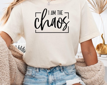 I am the Chaos Shirt, Funny Chaos Shirt, Sarcastic Shirt, Trendy Humor T-Shirt, Humorous Quote Tee, I am The Chaos T-Shirt, Chaos Shirt