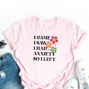 I Came I Saw I Had Anxiety So I Left T-Shirt, Funny Saying Quotes, Mental Health Awareness Shirt, Introvert Gift, Funny Women Anxiety Shirt