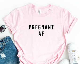 Pregnant AF Tshirt, Pregnancy Shirt, Pregnancy Announcement, Baby Shower Tee, New Mom Shirt, Mom to be Shirt, Funny Pregnancy Tee, Mom Gift