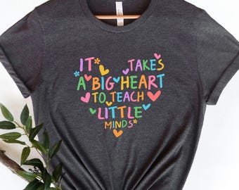 Teacher Quote Shirt, It Takes a Big Heart To Teach Little Minds T-Shirt, Classroom Outfit, Teacher Gift, Teaching Shirt, Back To School Wear