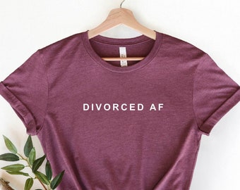 Divorced AF T-Shirt, Divorced Party Shirt, Divorced Shirt, Gift for Divorcee, Single AF Shirt, Divorce Announcement Shirt, Sarcastic Divorce