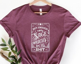 Not Enough Sage For This Shit Shirt, Tarot Card Shirt, Not Enough Sage Shirt, Sage Witch Shirt, Meditation Shirt, Hippie Shirt, Witchcraft