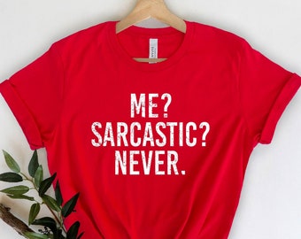 Me Sarcastic Never Shirt, Sarcastic T-Shirt, Funny Saying Shirt, Funny Quote Shirts, Funny Sarcasm Tee, Gift For Sarcastic People, Humor Top