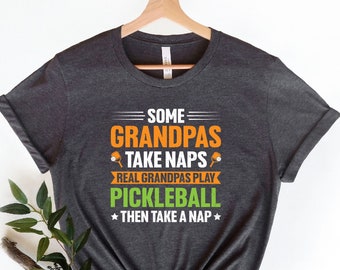 Real Grandpas Play Pickleball Then Take A Nap Shirt, Some Grandpas Take A Nap T-Shirt, Funny Pickleball Shirt, Gift For Pickleball Grandpa
