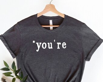 You're T-Shirt, Grammar Police Shirt, Funny Shirts, Spelling Freak Shirt, Funny Women's Graphic Tee, Women Shirt, You're Tee, Teacher Shirt