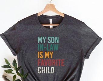 My Son In-Law Is My Favorite Child T-Shirt, Funny Family Shirt, Mother's Day Shirt, Funny Son Tee, Gift For Mother In Law, Father In Law Tee