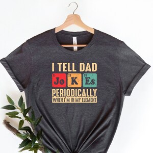 I Tell Dad Jokes T-Shirt, Funny Dad Shirt, Father&#39;s Day Shirt, I Tell Dad Jokes Periodically, Awesome Dada Gift, Sarcastic Dad Tee, Best Dad