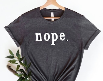 Nope Tshirt, Introvert Gift, Sarcastic Tshirt, Funny Shirt, Nope Not Today Shirt, Funny Slogan Tee, Sarcasm Shirt, Nope Definition Tee