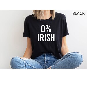 St Patrick's Day 0% Irish T-Shirt, Funny Saint Patrick's Day Gift, Not Irish Tee, Hilarious Shirts, Funny Gift for St Paddy's Day, Lucky Tee image 4