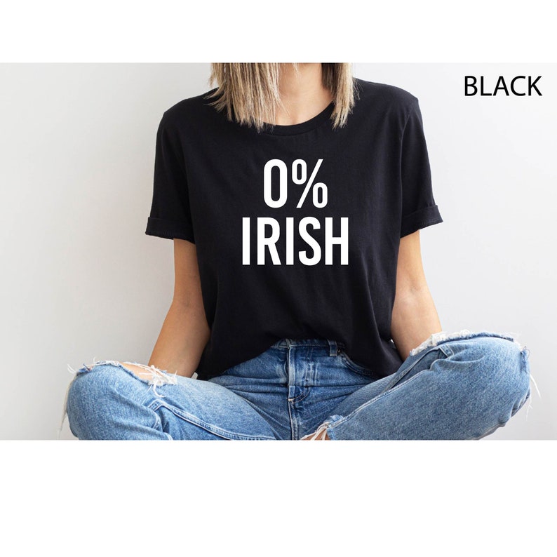 St Patrick's Day 0% Irish T-Shirt, Funny Saint Patrick's Day Gift, Not Irish Tee, Hilarious Shirts, Funny Gift for St Paddy's Day, Lucky Tee image 4