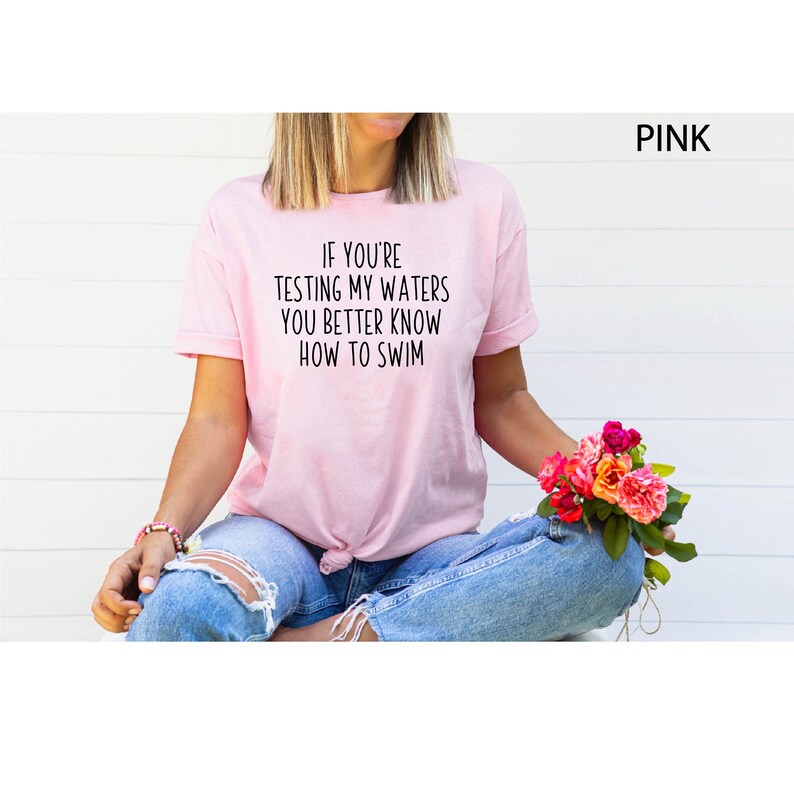 If You're Testing My Waters You Better To Know How To Swim Shirt, Sarcastic Shirt, Funny Saying Shirt, Funny Mom Life Shirt, Sarcasm Tee image 3