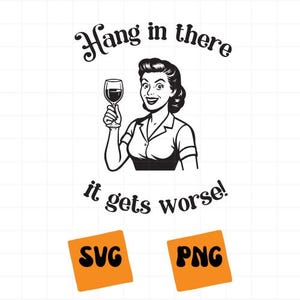 Hang In There It Gets Worse SVG, Hang In There It Gets Worse PNG