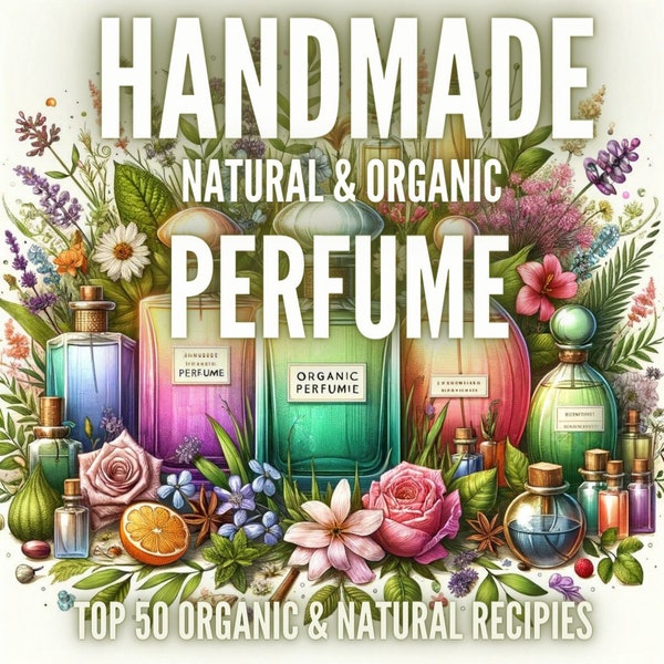 50 Natural Perfume Making Recipes | Natural Perfume  | ebook | DIY Perfume  | Skin Care | Perfume  Ideas | Eco Perfume  | Handmade | Organic