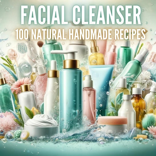 100+ Natural Facial Cleanser Recipes | Natural | ebook | DIY | Skin Care | Soap Ideas | Vegan | Eco Cleanser | Handmade | Organic