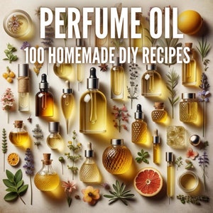 100 Natural Organic Perfume Oils | Homemade DYI | Natural Perfume  | ebook | DIY Perfume | Eco Perfume  | Handmade | Organic