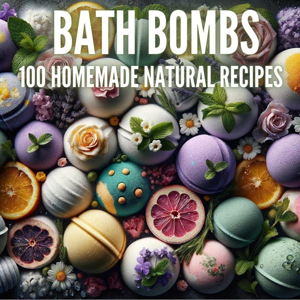 Top 100 Natural Bath Bombs | Organic Bath Bombs | ebook | DIY Homemade | Handmade | Organic