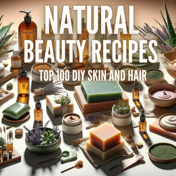 100 natuurlijke schoonheidsrecepten | DIY-gids voor een stralende huid en haar | e-boek | DIY-schoonheid | Huidverzorging | Zeepideeën | Haar | Handgemaakt | Biologisch