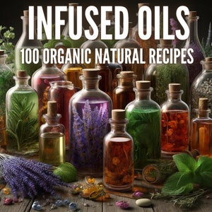 100 Infused Oils Natural Recipes | Natural | ebook | DIY | Skin Care | Eco | Handmade | Organic