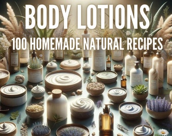 100 Natural Body Lotions Recipes | Natural | ebook | DIY | Skin Care | Eco Perfume  | Handmade | Organic