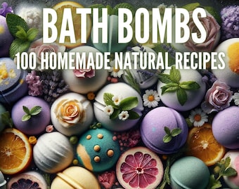 Top 100 Natural Bath Bombs | Organic Bath Bombs | ebook | DIY Homemade | Handmade | Organic