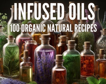 100 natuurlijke recepten met geïnfuseerde oliën | Natuurlijk | e-boek | Doe-het-zelf | Huidverzorging | Eco| Handgemaakt | Biologisch