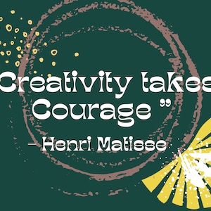 May include: A green background with a white circle and a quote in white text that reads "Creativity takes Courage" - Henri Matisse. The circle has a brown and pink textured design. There are yellow and white abstract shapes in the bottom right corner.