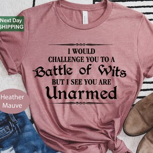 I Would Challenge You To A BATTLE OF WITS But I See You Are Unarmed Shirt, William Shakespeare Quotes Shirt, Sarcastic Shirts, Sarcasm