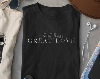 Small Things Great Love Shirt Catholic Tshirt Faith Clothing Mother Teresa Saint Shirt Christian Shirt