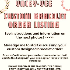 May include: A pink and brown graphic with the text "Vacey-Vee Custom Bracelet Order Listing" and instructions to message the seller to discuss a custom bracelet order. The text also states that once the order is finalized, the listing will be updated with the price option for the buyer to purchase.