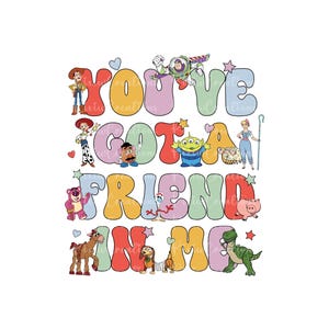 May include: A colorful graphic with the text "You've Got a Friend in Me" in a retro style font. The graphic features characters from the Toy Story movie franchise, including Woody, Buzz Lightyear, Mr. Potato Head, and Jessie.