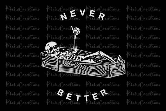 Never Better Skeleton Png, Skeleton Never Better PNG, Funny Halloween Png, Funny Skeleton Png, Never Better Skeleton Halloween Png