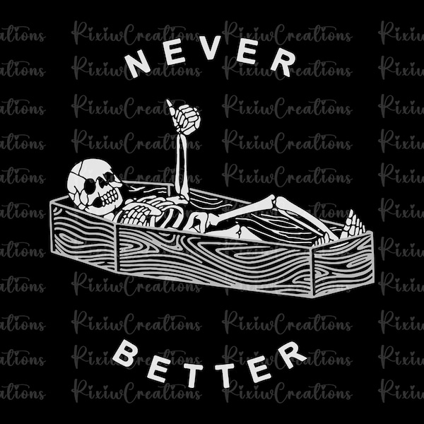 Never Better Skeleton Png, Skeleton Never Better PNG, Funny Halloween Png, Funny Skeleton Png, Never Better Skeleton Halloween Png