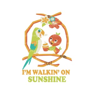 May include: A green and blue parrot and an orange bird with a yellow beak are perched on a branch with orange flowers. The text "I'M WALKIN' ON SUNSHINE" is below the birds.