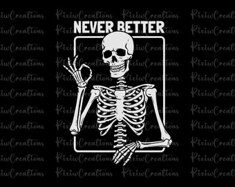 May include: A white skeleton with a smiling face gives a thumbs up while peeking out of a white square with the text "NEVER BETTER" in black.