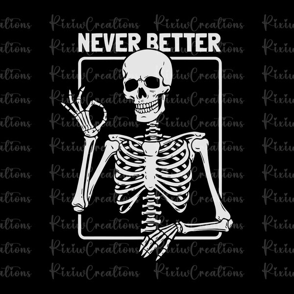 Never Better Skeleton Png, Skeleton Never Better PNG, Funny Halloween Png, Funny Skeleton Png, Never Better Skeleton Halloween Png