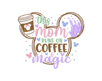 This Mom Runs On Coffee Magic Png Svg, Svg For Cricut, Mothers Day Png Svg, Mom Png, Mom Svg, Mickey Ear Png, Digital File
