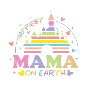 Happiest Mama On Earth Png, Family Trip Svg, Mother&#39;s Day, Vacay Mode Png, Magical Kingdom Svg, Svg, Mama Svg, Mama Png, Digital File