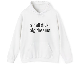 Small dick, big dreams hoodie