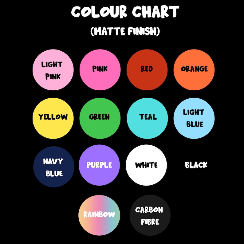 May include: A color chart with a matte finish, featuring a black background and a variety of colored circles. The circles display colors such as light pink, pink, red, orange, yellow, green, teal, light blue, navy blue, purple, white, black, rainbow, and carbon fibre.
