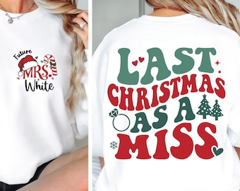 Last Christmas As A Miss, Custom Bride Christmas Sweater, Future Mrs Sweatshirt, Engaged Christmas Gift, Christmas Bachelorette, Bride To Be