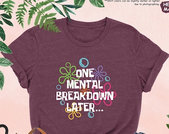 One Mental Breakdown Later Shirt, Mental Health Matter, Funny Therapist Shirt, Sarcastic Shirt, Anxiety Shirt, Funny Sweatshirt For Women